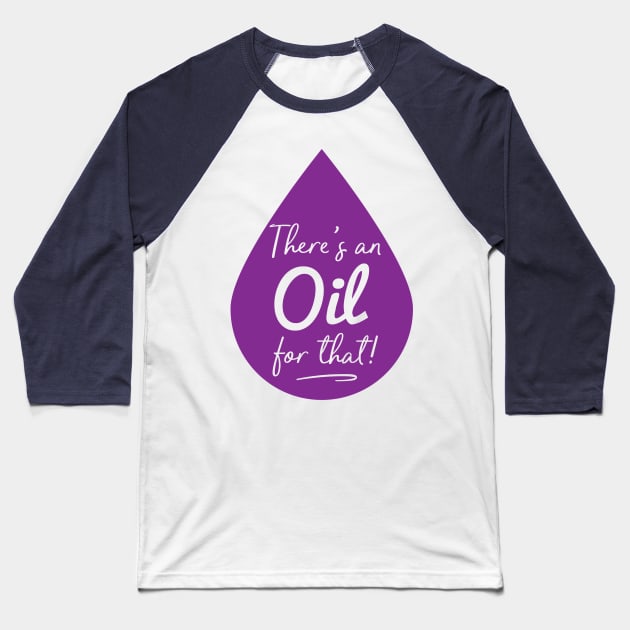 There's an Oil for That - Essential Oils Baseball T-Shirt by lucidghost